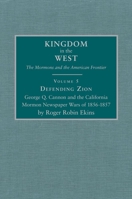 Defending Zion: George Q. Cannon and the California Mormon Newspaper Wars of 1856-1857 (Kingdom in the West, V. 5) 0870623214 Book Cover