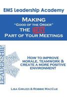 Making "Good of The Order" the BEST Part of Your Meetings: How to improve morale, teamwork & create a more positive environment one meeting at a time. 0692632387 Book Cover