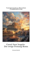 Castel Sant'Angelo: Die ewige Festung Roms: Vom Kaisergrab zu Mussolinis Propagandafestung (German Edition) 3384348206 Book Cover
