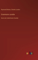 Grammaire caraibe: Suivie du Catéchisme Caraibe (French Edition) 3385025656 Book Cover