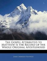 The Gospel Attributed to Matthew Is the Record of the Whole Original Apostlehood 1141192551 Book Cover