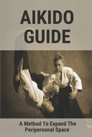Aikido Guide: A Method To Expand The Peripersonal Space: Solve Dynamic Conflicts null Book Cover