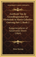 Leerboek Van De Grondbeginselen Der Dierkunde In Haren Geheelen Omvang Part 2, Book 1: Ruggemergdieren Of Gewervelde Dieren (1864) 1160451230 Book Cover