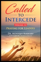 Called to Intercede Volume 12: Praying for Leaders B0CQSL2CLC Book Cover