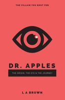 Dr. Apples: The Origin, The Eye & The Journey B07Y1YDYB1 Book Cover