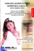 CÓMO EDUCAR HIJOS EXITOSOS, ROMPIENDO LAS REGLAS CON EL MODELO NÚÑEZ.: TODO LO QUE NECESITAS, PARA SER TU MEJOR VERSIÓN, DESARROLLAR LA MEJOR VERSION ... Y LOGRAR EL ÉXITO TOTAL. B08QRXV8NL Book Cover