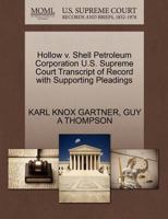 Hollow v. Shell Petroleum Corporation U.S. Supreme Court Transcript of Record with Supporting Pleadings 1270263129 Book Cover