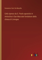 Cefa ripreso da S. Paolo apostolo in Antiochia è San Marziale fondatore della chiesa di Limoges (Italian Edition) 3385085330 Book Cover