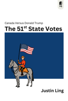 The 51st State Votes: Canada's Most Consequential Election Ever and What Comes Next 1998365735 Book Cover