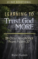 Learning to Trust God More: 21-Day Devotional from Psalm 37 1931425221 Book Cover