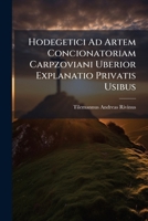 Hodegetici Ad Artem Concionatoriam Carpzoviani Uberior Explanatio Privatis Usibus 1246119390 Book Cover