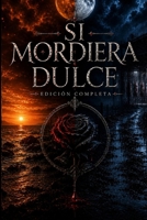 Si mordiera dulce.: Edición completa. (Spanish Edition) B0HB624JJX Book Cover
