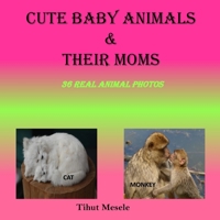 Cute Baby Animals & Their Moms: 36 real Animal photos, It is packed with real beautiful photos. B08WJZC6W9 Book Cover
