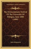 The Octocentenary Festival of the University of Bologna 1018949763 Book Cover
