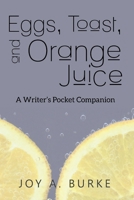 Eggs, Toast, and Orange Juice: A Writer's Pocket Companion 1946380121 Book Cover