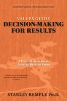Values Guide Decision-Making for Results: A Practical Guide for an Uncertain Business Future (Leadership Wisdom for Businesses in China) 1038331544 Book Cover