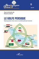 Le golfe Persique: Noeud gordien d'une zone en conflictualité permanente (Orients Strategiques) (French Edition) 2343193428 Book Cover