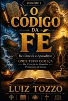 O CÓDIGO DA FÉ- VOLUME 1: De Gênesis a Apocalipse (Portuguese Edition) B0HH7WBLSB Book Cover
