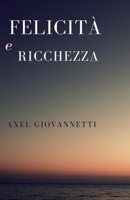 Felicità e Ricchezza: Ricchezza e felicità non sono contrari (Italian Edition) B0FCSLRP75 Book Cover
