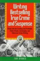 Writing Bestselling True Crime and Suspense: Break into the Exciting and Profitable Field of Book, Screenplay, and Television (Writing Guides) 0761510265 Book Cover