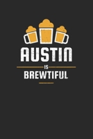 Austin Is Brewtiful: Craft Beer Karo Notebook for a Craft Brewer and Barley and Hops Gourmet - Record Details about Brewing, Tasting, Drinking Craft Lager, Sour Beer, Brown Ale, Brut IPA 1654651966 Book Cover