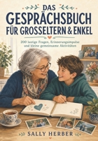 Das Gesprächsbuch für Großeltern & Enkel: 200 lustige Fragen, Erinnerungsimpulse und kleine gemeinsame Aktivitäten für mehr Nähe und schöne Momente (German Edition) B0HFJCJL5X Book Cover
