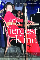 The Fiercest Kind: Five Black Women in Art, Performance, and Resistance, 1937–1965 (African American Intellectual History) 1625349327 Book Cover