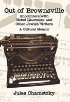 Out of Brownsville: Encounters with Nobel Laureates and Other Jewish Writers: A Cultural Memoir 0972857346 Book Cover