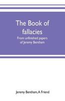 The Book of Fallacies: From Unfinished Papers of Jeremy Bentham - Primary Source Edition 9353701872 Book Cover