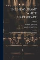 The New Grant White Shakespeare: The Comedies, Histories, Tragedies, and Poems of William Shakespeare; Volume 2 1022661817 Book Cover