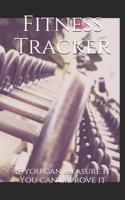 Fitness Tracker: If you can measure it You can improve it 1078363935 Book Cover