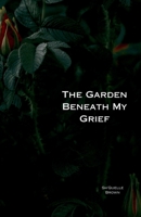 The Garden Beneath My Grief B0FCQ15CC6 Book Cover
