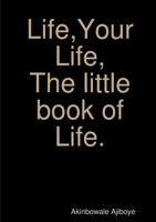 Life, Your Life.The Little Book of Life 1326824082 Book Cover