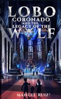 Lobo Coronado and the Legacy of the Wolf 0998448605 Book Cover