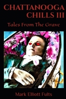 Chattanooga Chills III: Tales From The Grave B0FJ7F1TH3 Book Cover