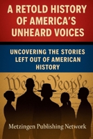 A Retold History of America’s Unheard Voices: Uncovering the Stories Left Out of American History B0FLJYS13S Book Cover