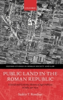 Public Land in the Roman Republic: A Social and Economic History of Ager Publicus in Italy, 396-89 BC 0199577234 Book Cover