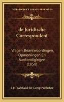 De Juridische Correspondent: Vragen, Beantwoordingen, Opmerkingen En Aankondigingen (1858) 1160392420 Book Cover