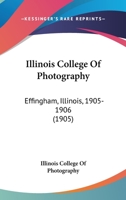 Illinois College of Photography: Effingham, Illinois 1905-1906 1378916654 Book Cover