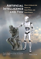 Artificial Intelligence and You: Survive and Thrive through AI's Impact on Your Life, Your Work, and Your World 0967987458 Book Cover