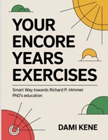Your Encore Years Exercises: Smart Way towards Richard P. Himmer PhD's education B0FT3RGYW5 Book Cover