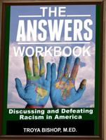 The Answers Workbook: Discussing and Defeating Racism in America 0982146833 Book Cover