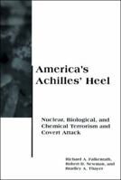 America's Achilles' Heel: Nuclear, Biological, and Chemical Terrorism and Covert Attack (BCSIA Studies in International Security) 0262561182 Book Cover