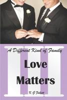 Love Matters: A Different Kind of Family 1718059329 Book Cover