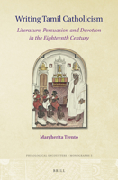 Writing Tamil Catholicism Literature, Persuasion and Devotion in the Eighteenth Century 900451161X Book Cover