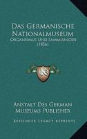 Das Germanische Nationalmuseum: Organismus Und Sammlungen (1856) 1167658418 Book Cover