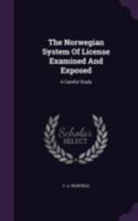 The Norwegian System Of License Examined And Exposed: A Careful Study 1378549104 Book Cover