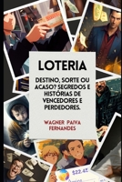 Loteria. Destino, sorte ou acaso?: Segredos e histórias de vencedores e perdedores. B0CRPKQCN5 Book Cover