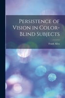 Persistence of Vision in Color-blind Subjects 1017467617 Book Cover