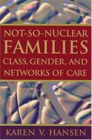 Not-so-nuclear Families: Class, Gender, And Networks Of Care 0813535018 Book Cover